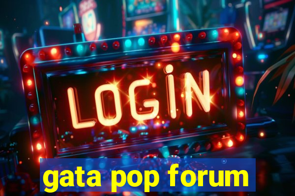 gata pop forum